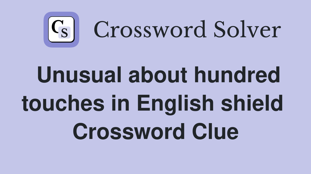 Unusual about hundred touches in English shield  Crossword Clue