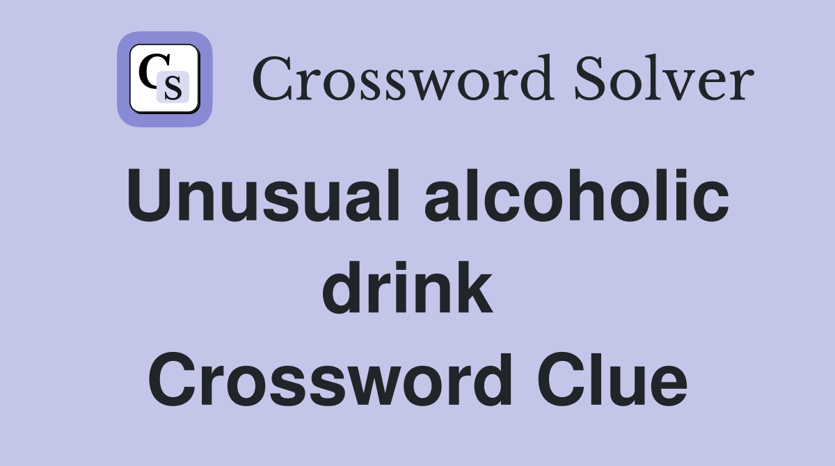 Unusual alcoholic drink  Crossword Clue