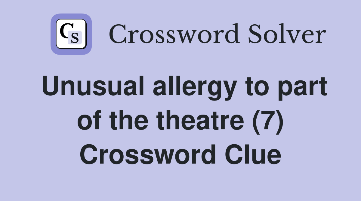 Unusual allergy to part of the theatre (7) Crossword Clue