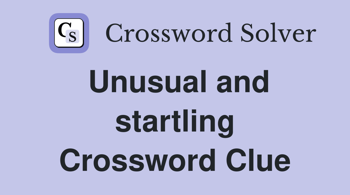 Unusual and startling Crossword Clue