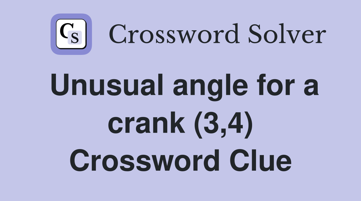 Unusual angle for a crank (3,4) Crossword Clue
