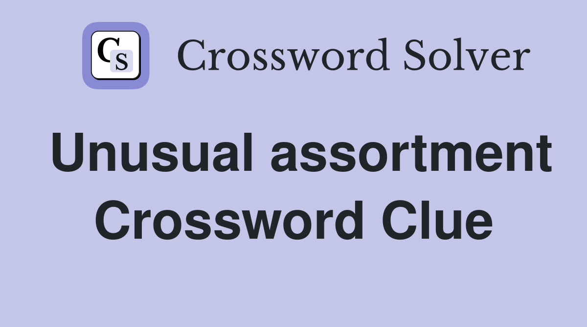 Unusual assortment Crossword Clue