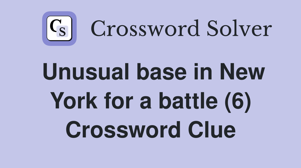 Unusual base in New York for a battle (6) Crossword Clue