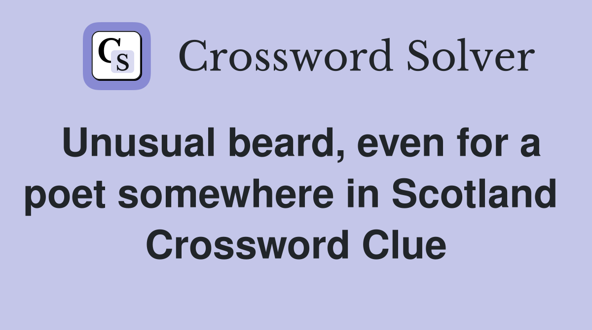 Unusual beard, even for a poet somewhere in Scotland  Crossword Clue