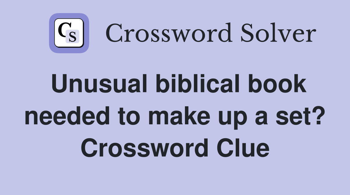 Unusual biblical book needed to make up a set? Crossword Clue