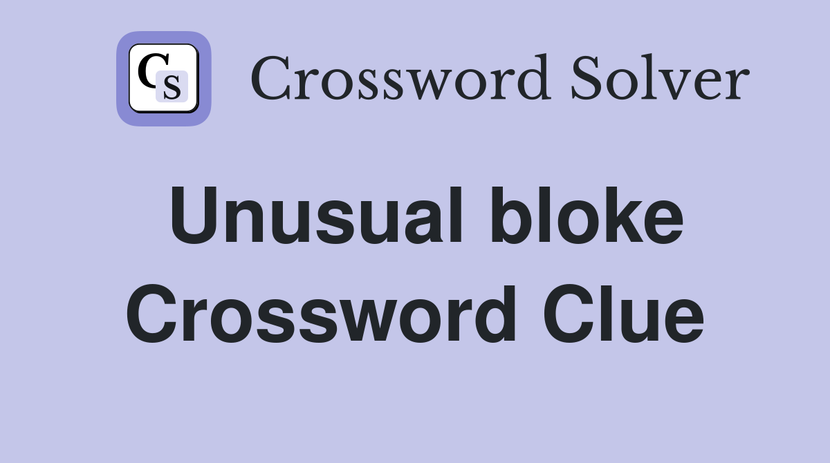 Unusual bloke Crossword Clue