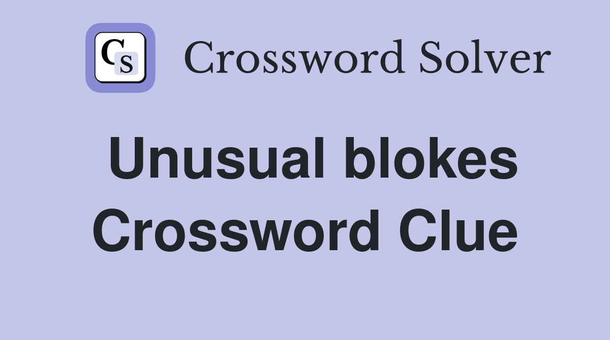 Unusual blokes Crossword Clue