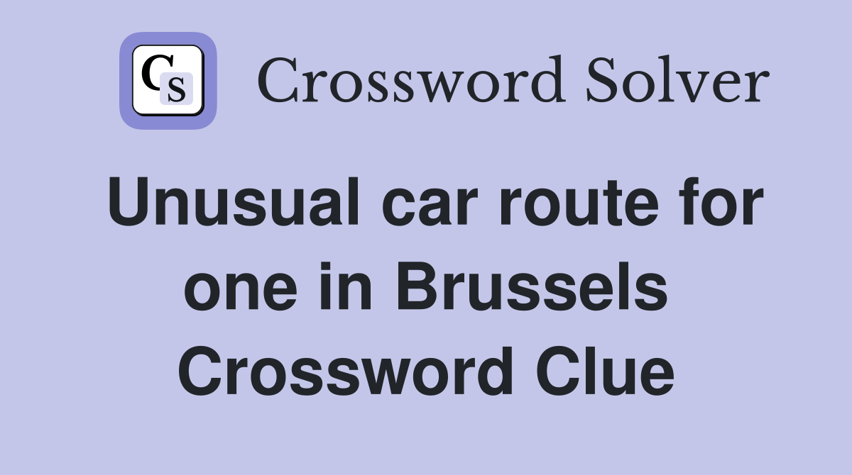 Unusual car route for one in Brussels Crossword Clue