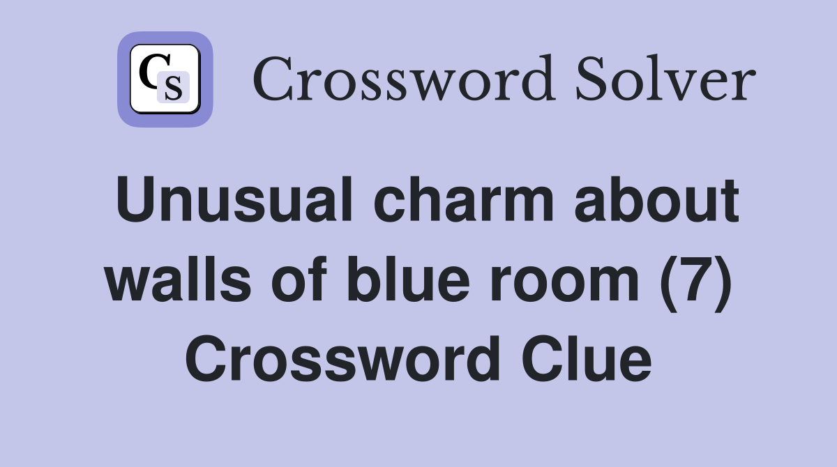 Unusual charm about walls of blue room (7) Crossword Clue