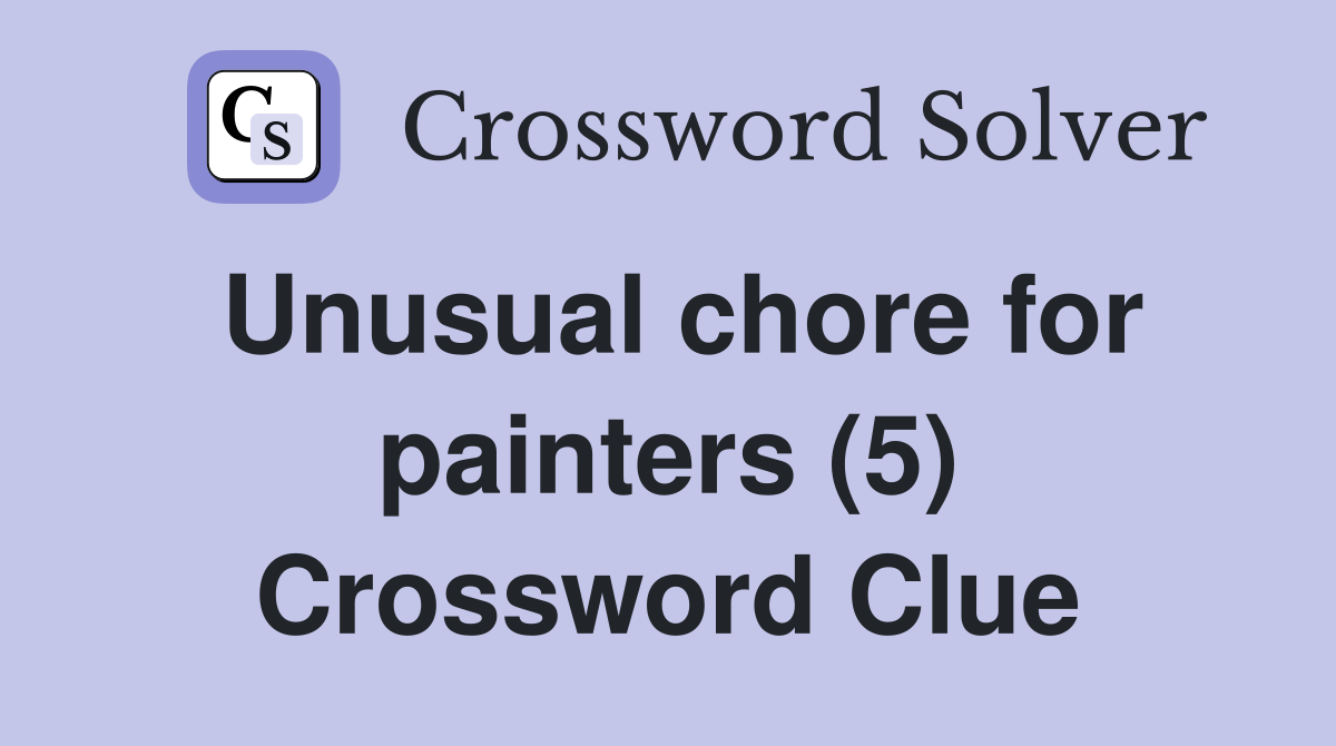 Unusual chore for painters (5) Crossword Clue