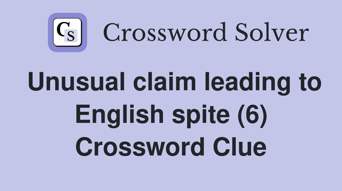 Unusual claim leading to English spite (6) Crossword Clue