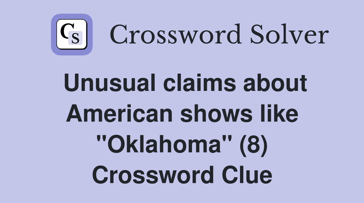 Unusual claims about American shows like "Oklahoma" (8) Crossword Clue