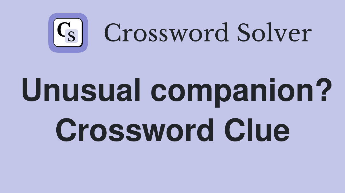 Unusual companion? Crossword Clue