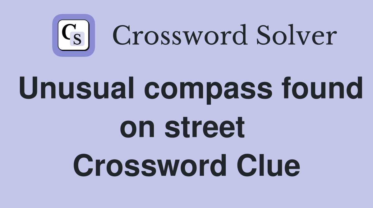 Unusual compass found on street  Crossword Clue