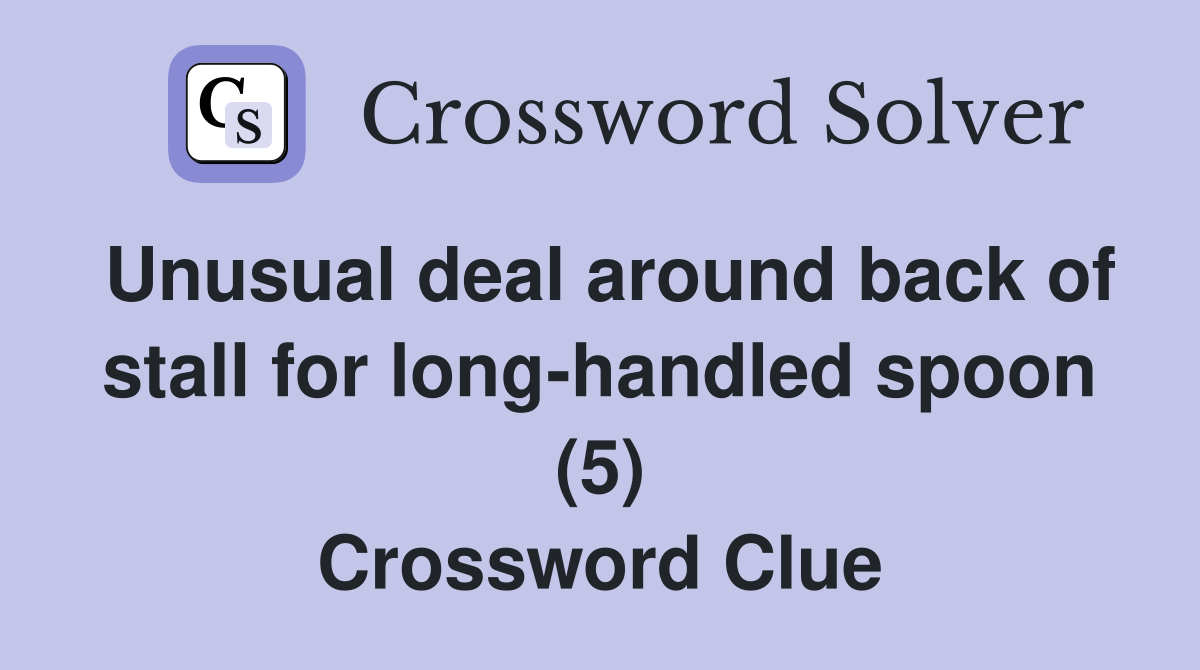 Unusual deal around back of stall for long-handled spoon (5) Crossword Clue