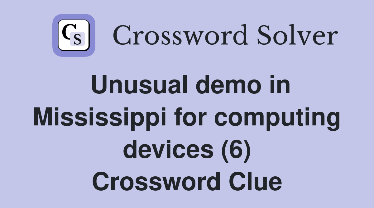 Unusual demo in Mississippi for computing devices (6) Crossword Clue