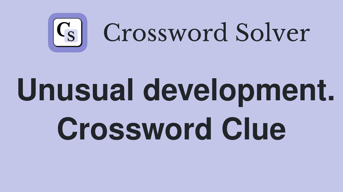 Unusual development. Crossword Clue