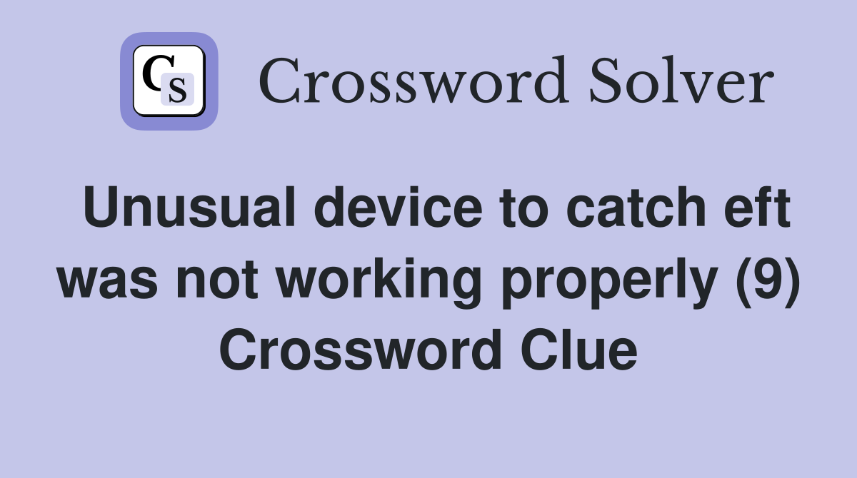 Unusual device to catch eft was not working properly (9) Crossword Clue