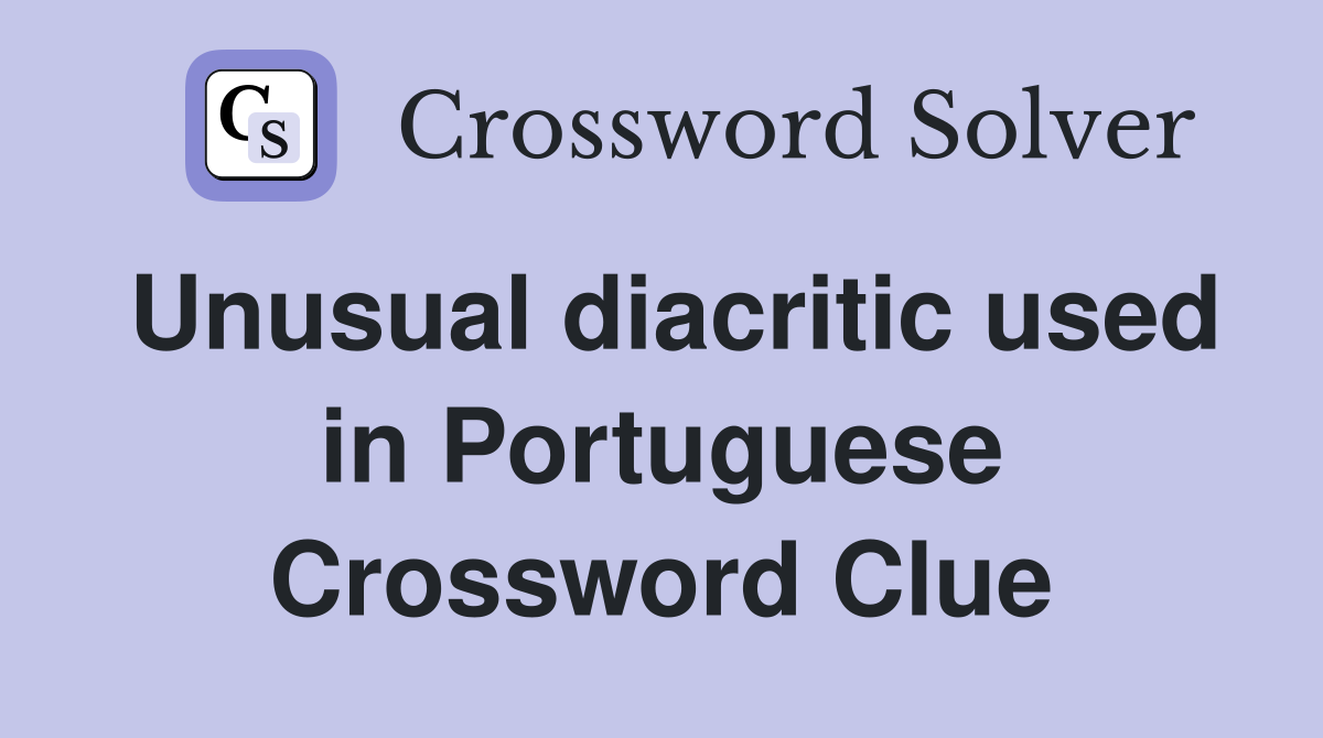 Unusual diacritic used in Portuguese Crossword Clue