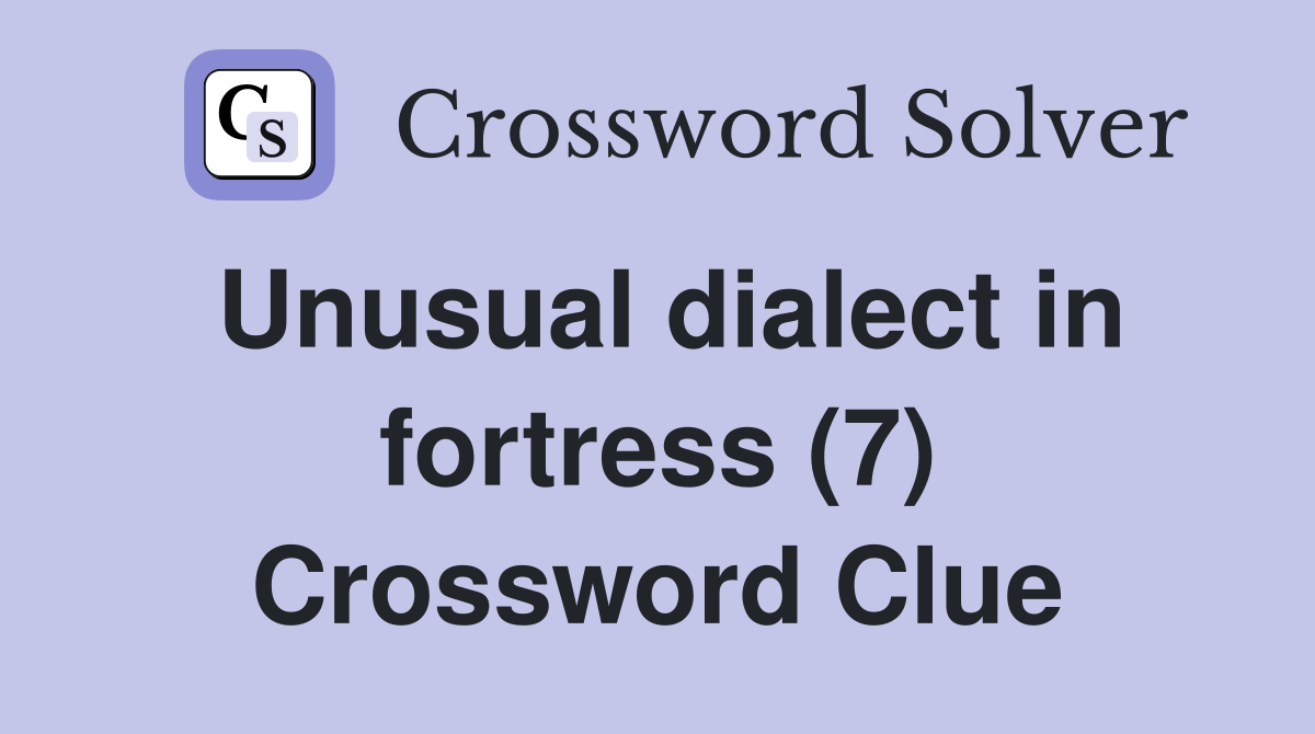 Unusual dialect in fortress (7) Crossword Clue