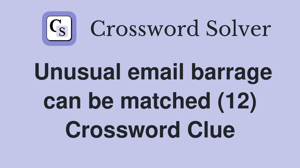 Unusual email barrage can be matched (12) Crossword Clue