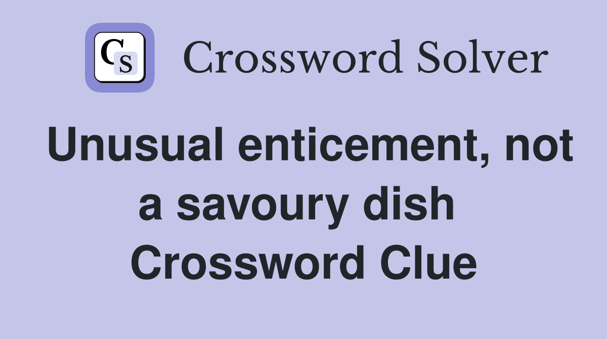 Unusual enticement, not a savoury dish  Crossword Clue