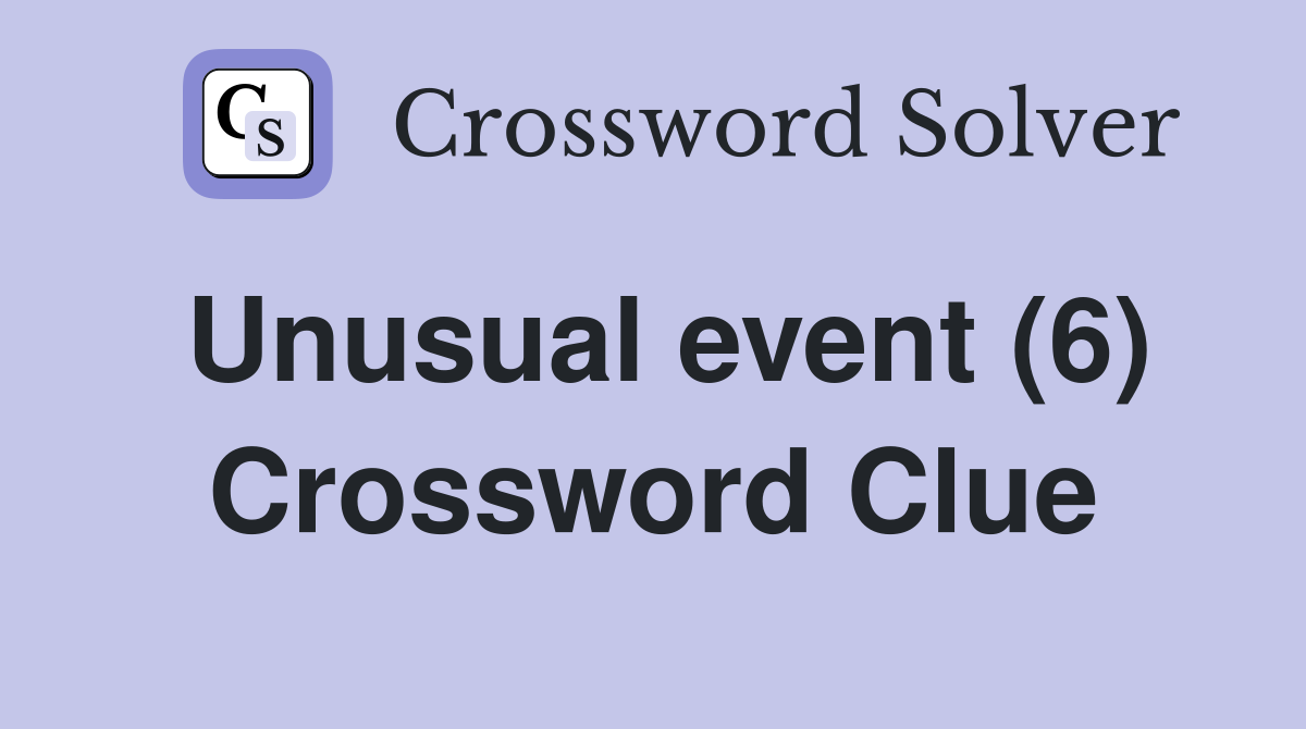 Unusual event (6) Crossword Clue