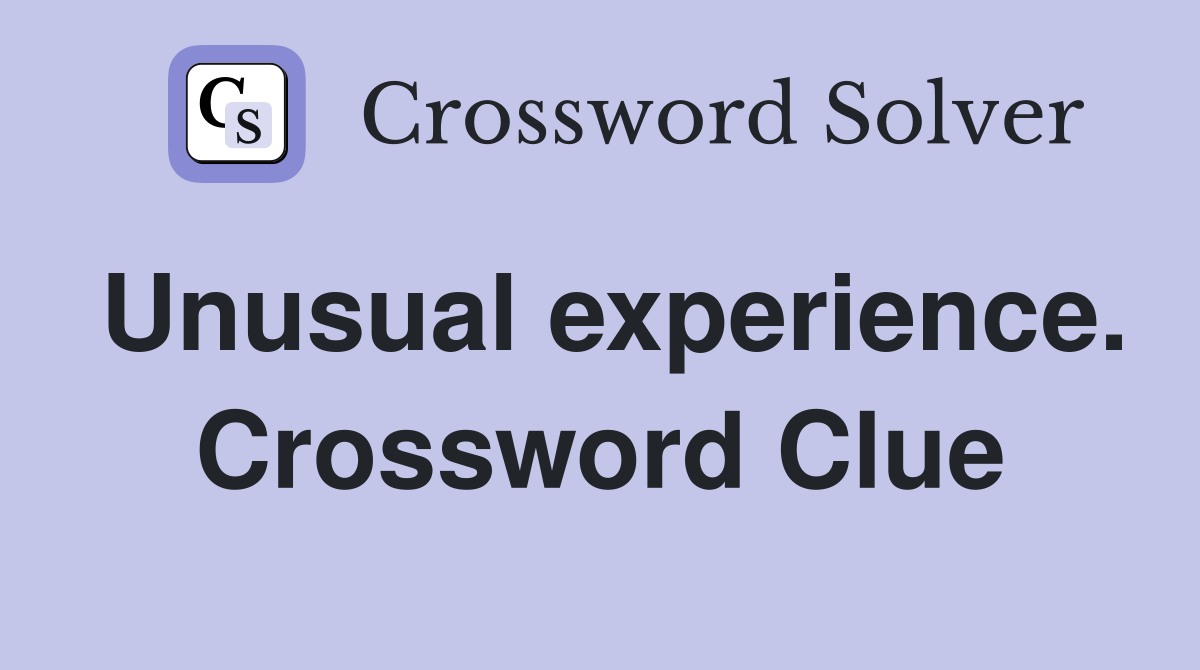 Unusual experience. Crossword Clue