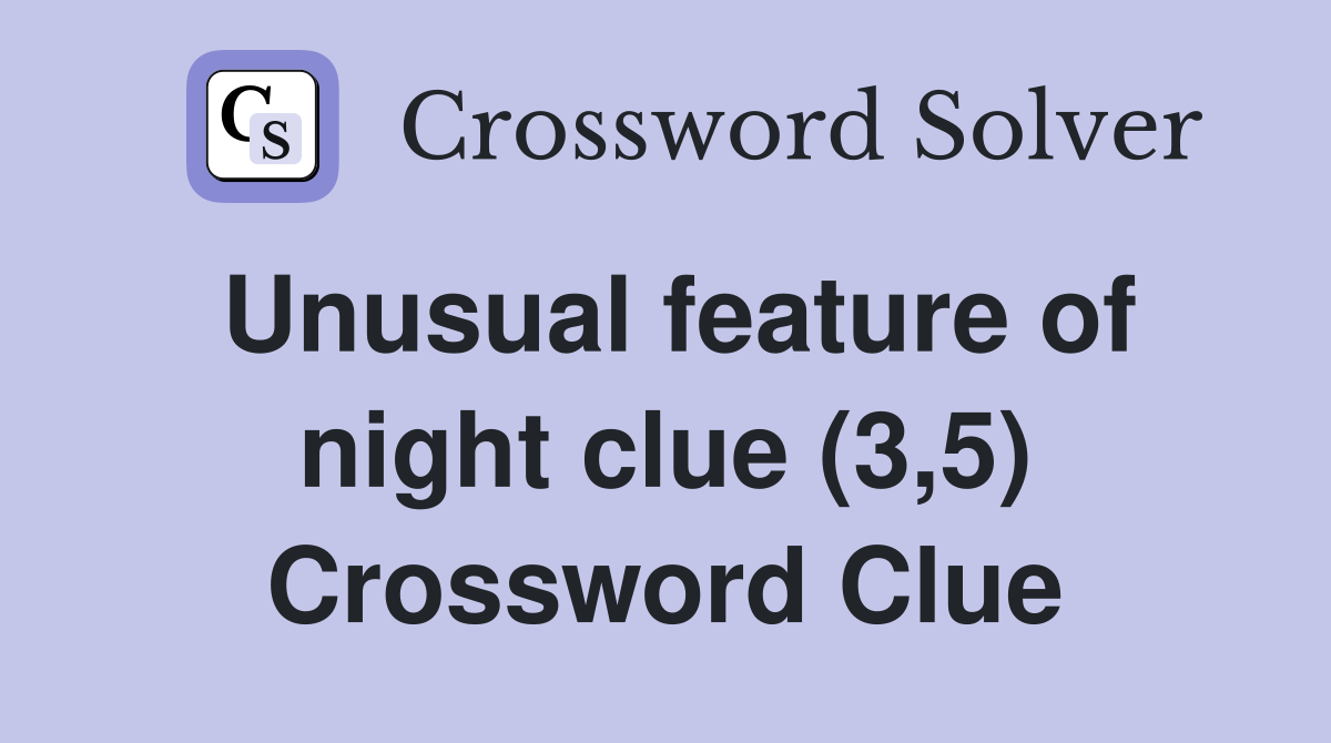 Unusual feature of night clue (3,5) Crossword Clue