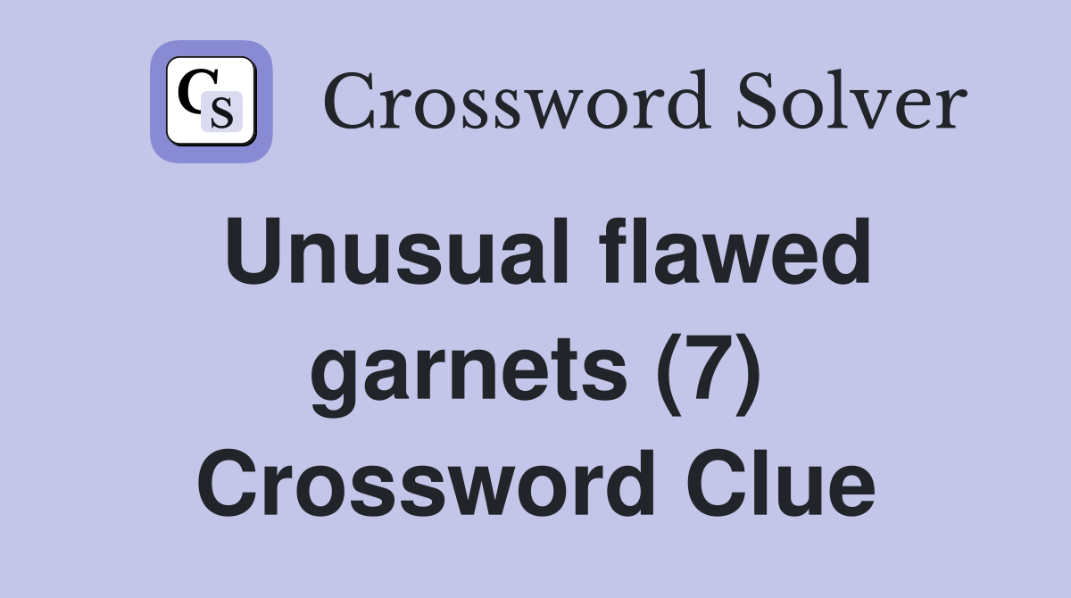 Unusual flawed garnets (7) Crossword Clue