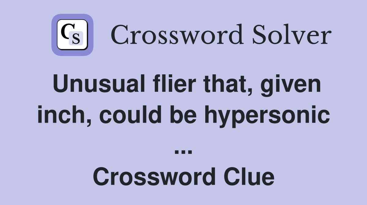 Unusual flier that, given inch, could be hypersonic ... Crossword Clue