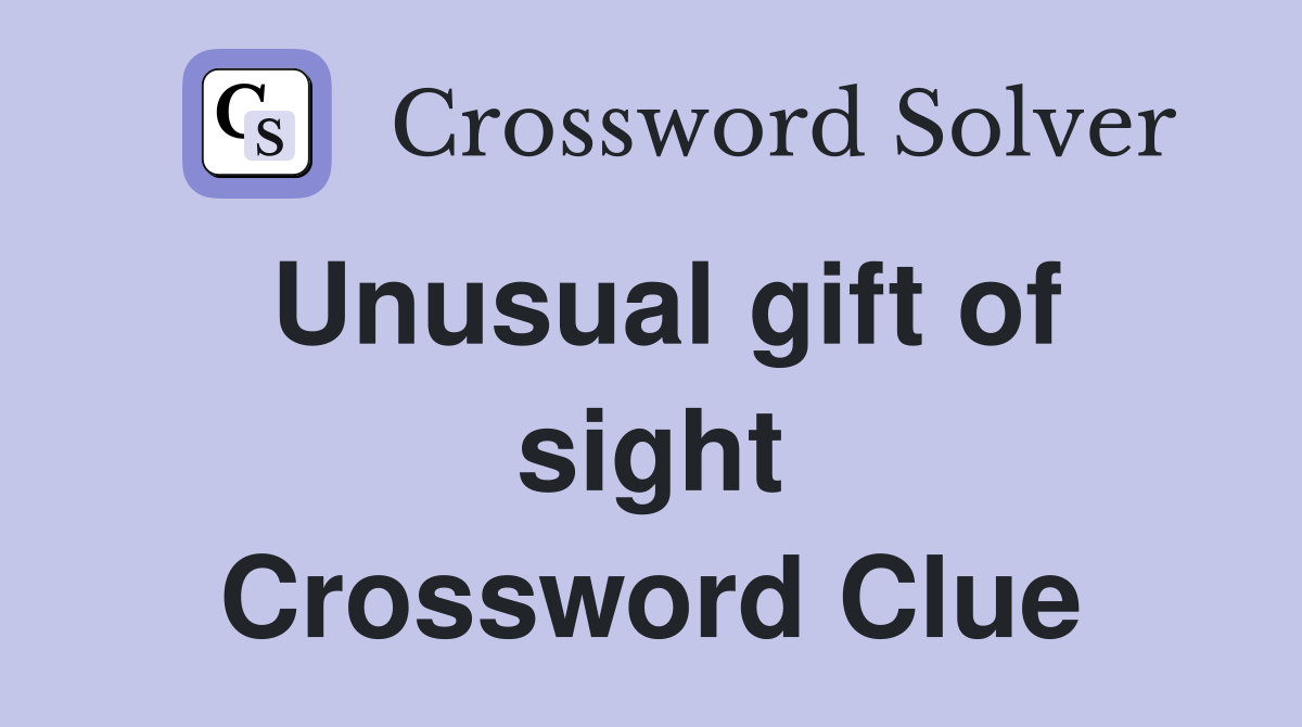 Unusual gift of sight Crossword Clue