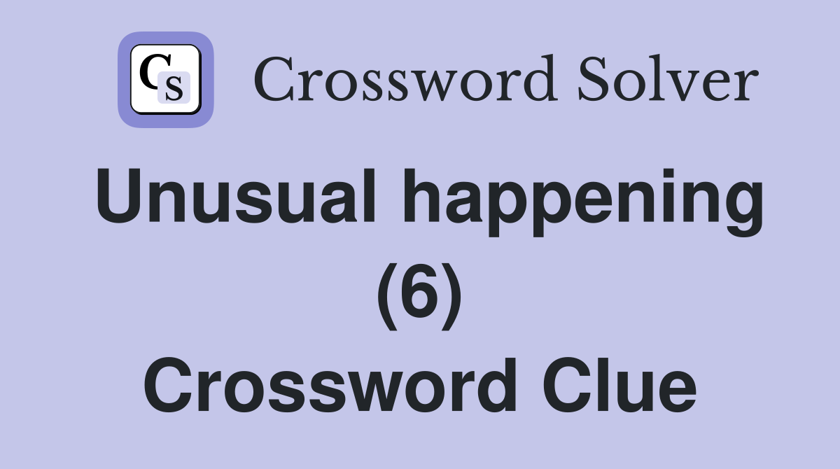 Unusual happening (6) Crossword Clue