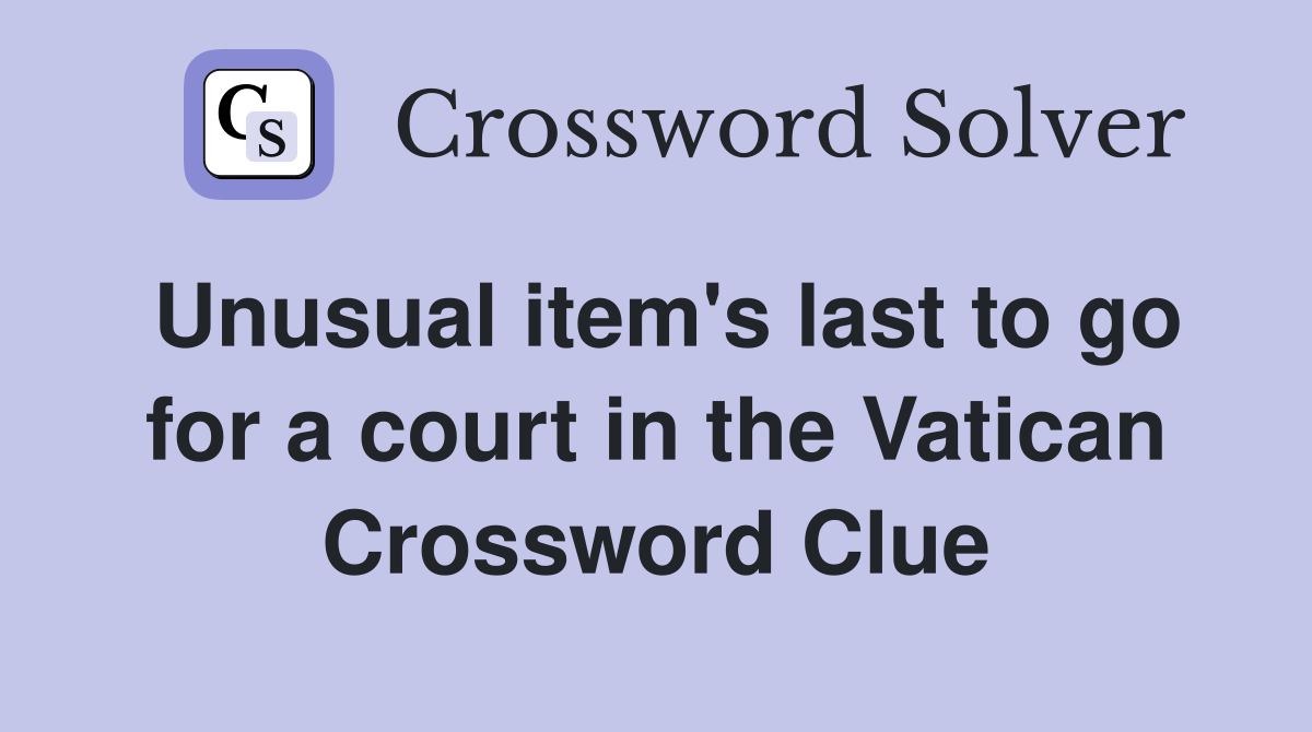 Unusual item's last to go for a court in the Vatican Crossword Clue