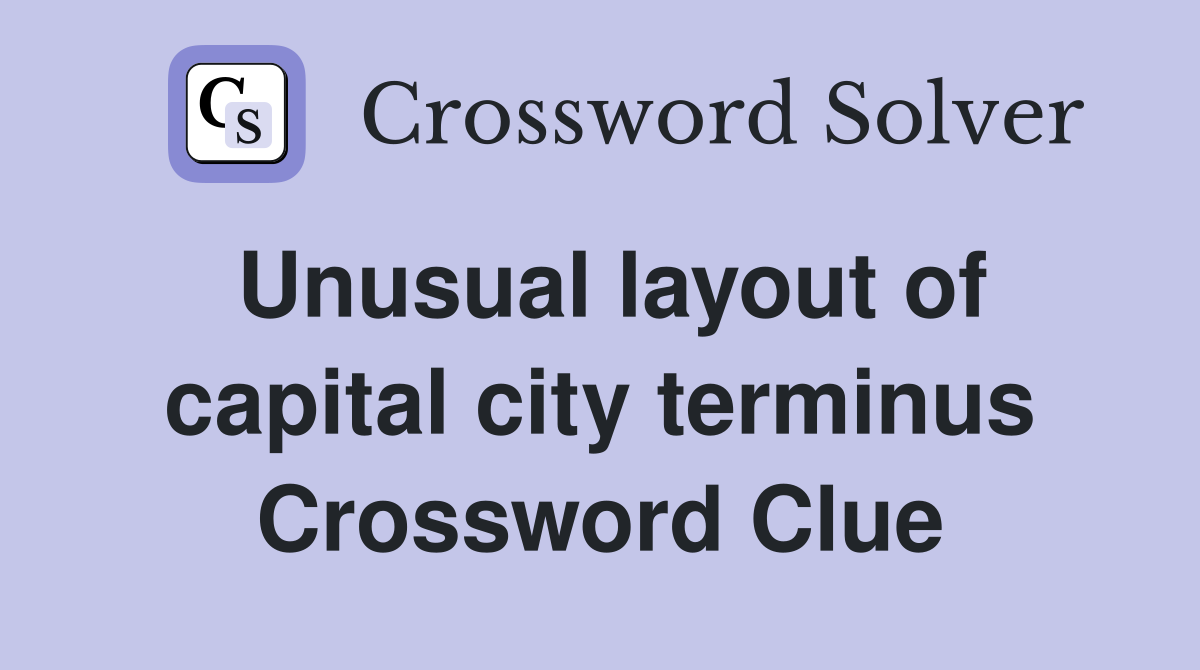 Unusual layout of capital city terminus Crossword Clue