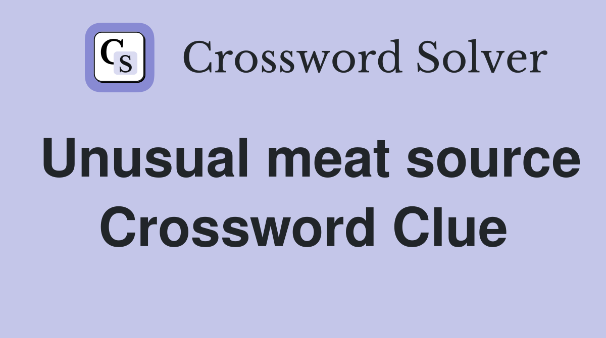 Unusual meat source Crossword Clue