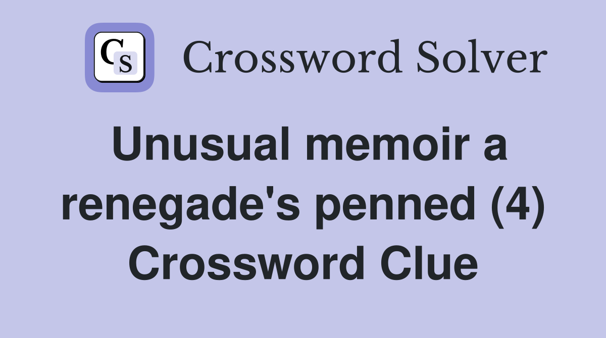 Unusual memoir a renegade's penned (4) Crossword Clue