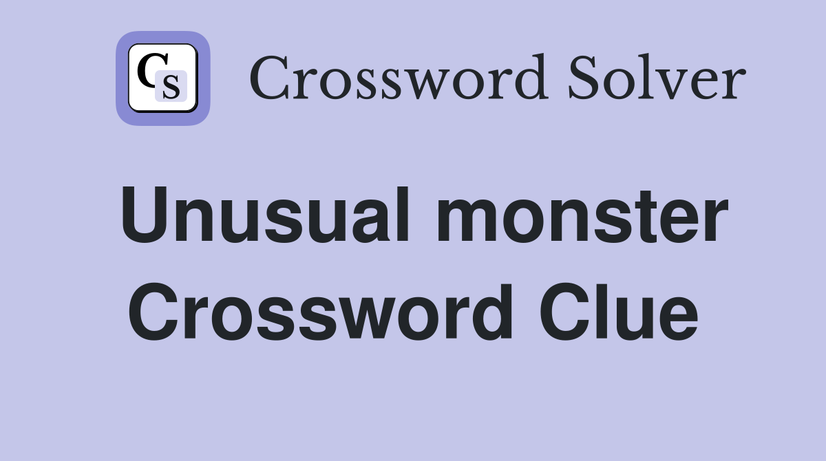 Unusual monster Crossword Clue