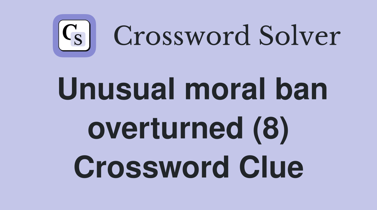 Unusual moral ban overturned (8) Crossword Clue