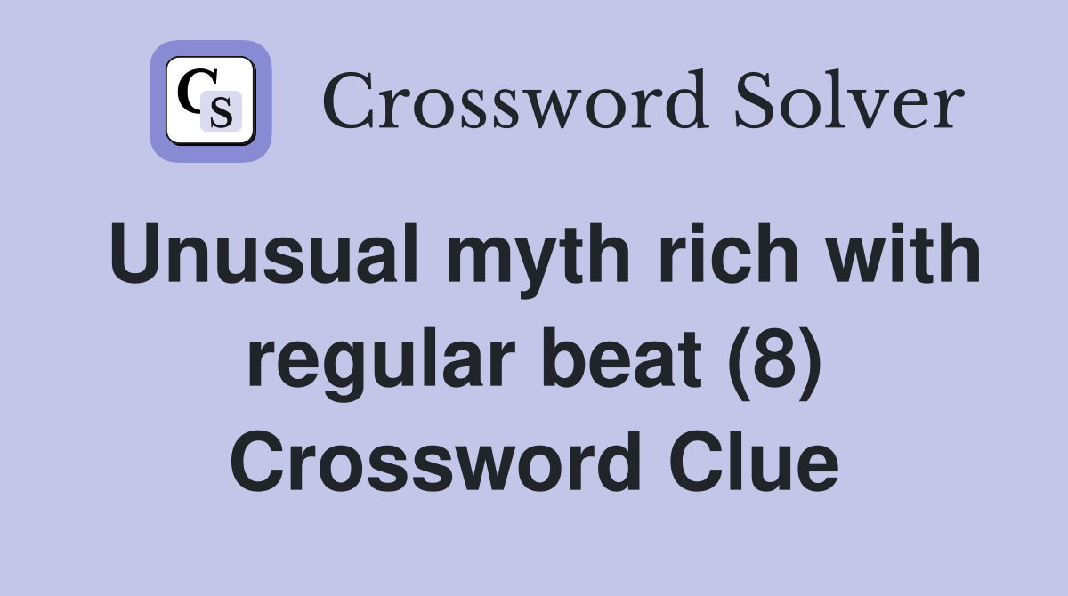 Unusual myth rich with regular beat (8) Crossword Clue