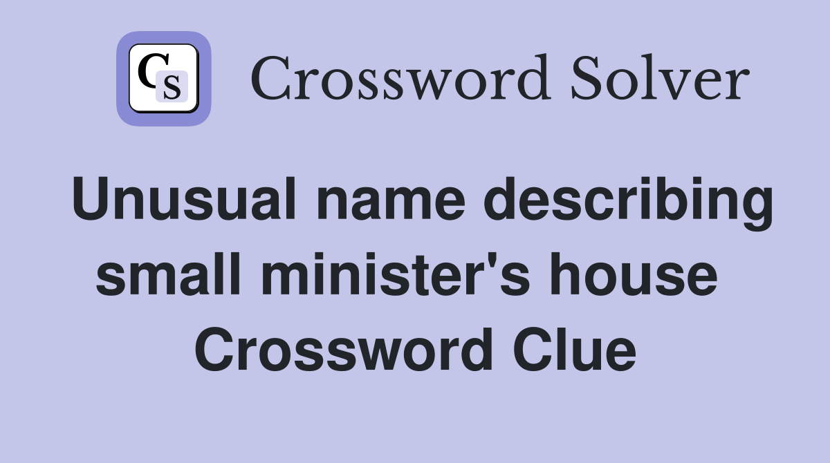 Unusual name describing small minister's house  Crossword Clue