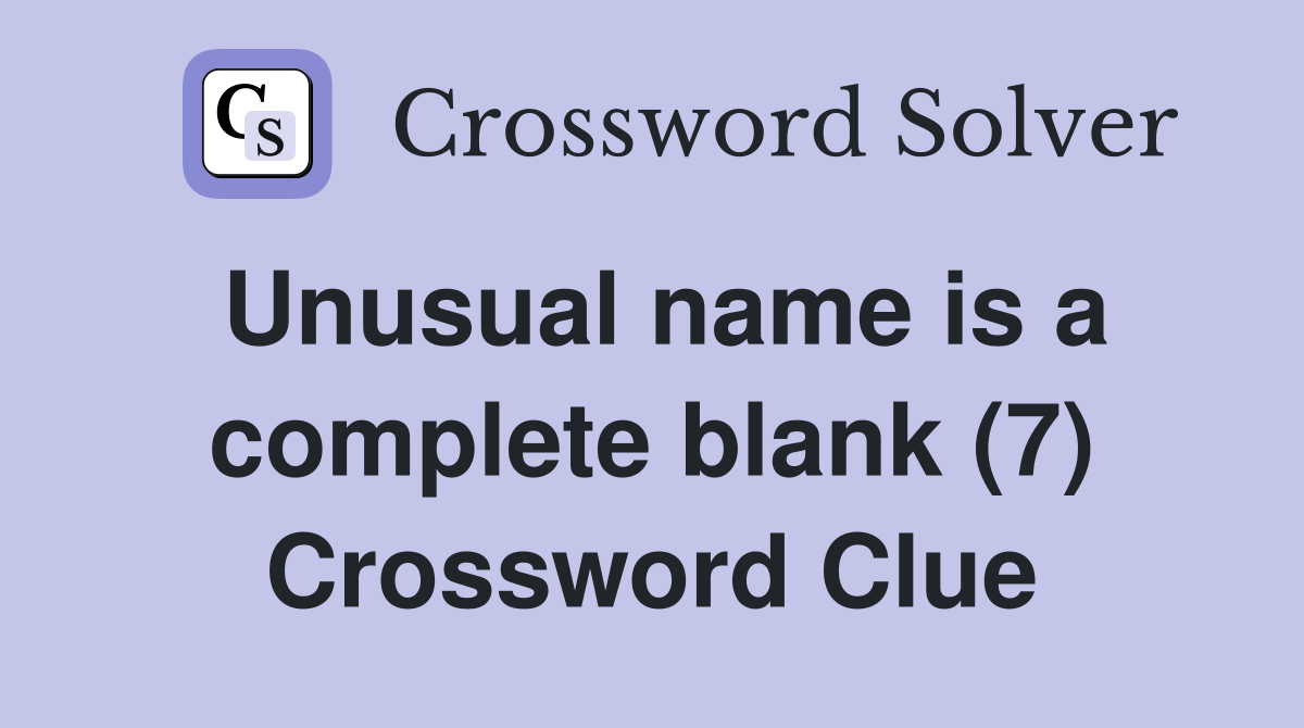 Unusual name is a complete blank (7) Crossword Clue
