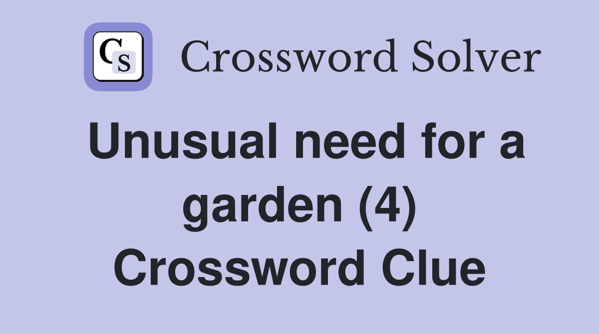 Unusual need for a garden (4) Crossword Clue