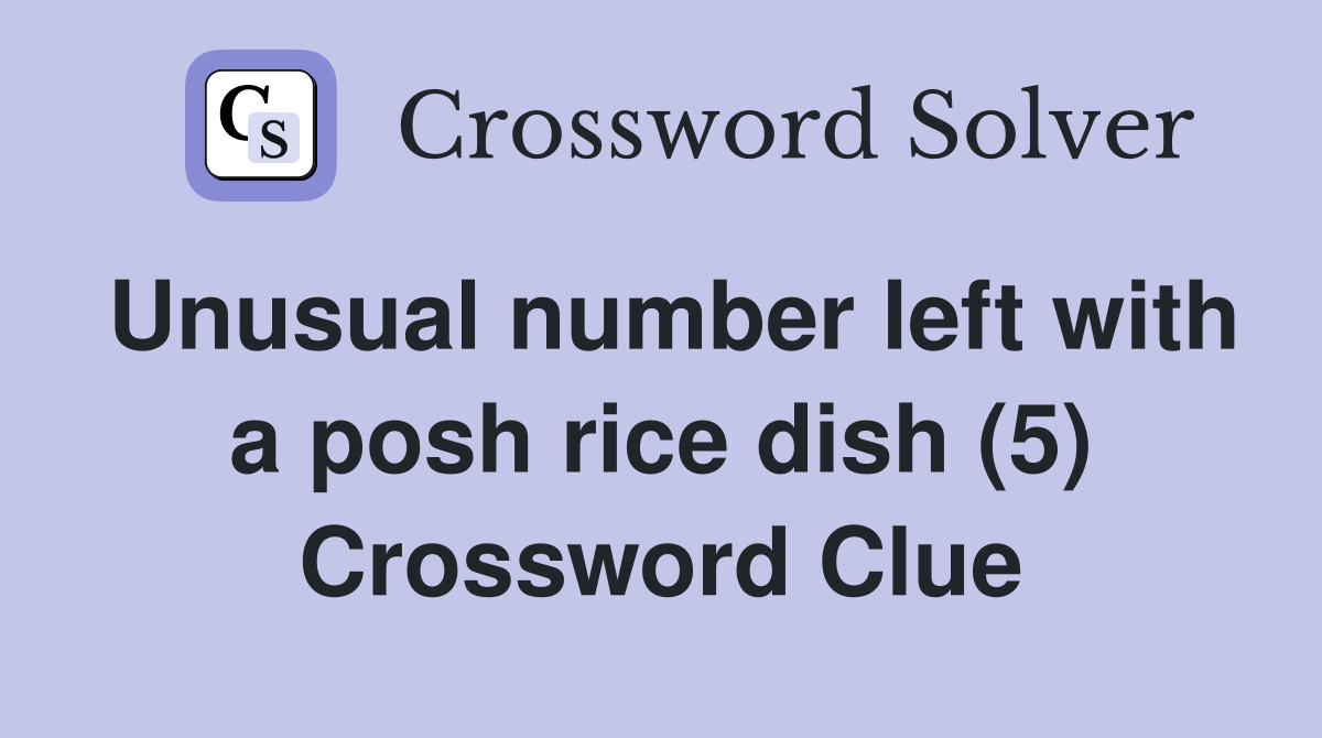 Unusual number left with a posh rice dish (5) Crossword Clue