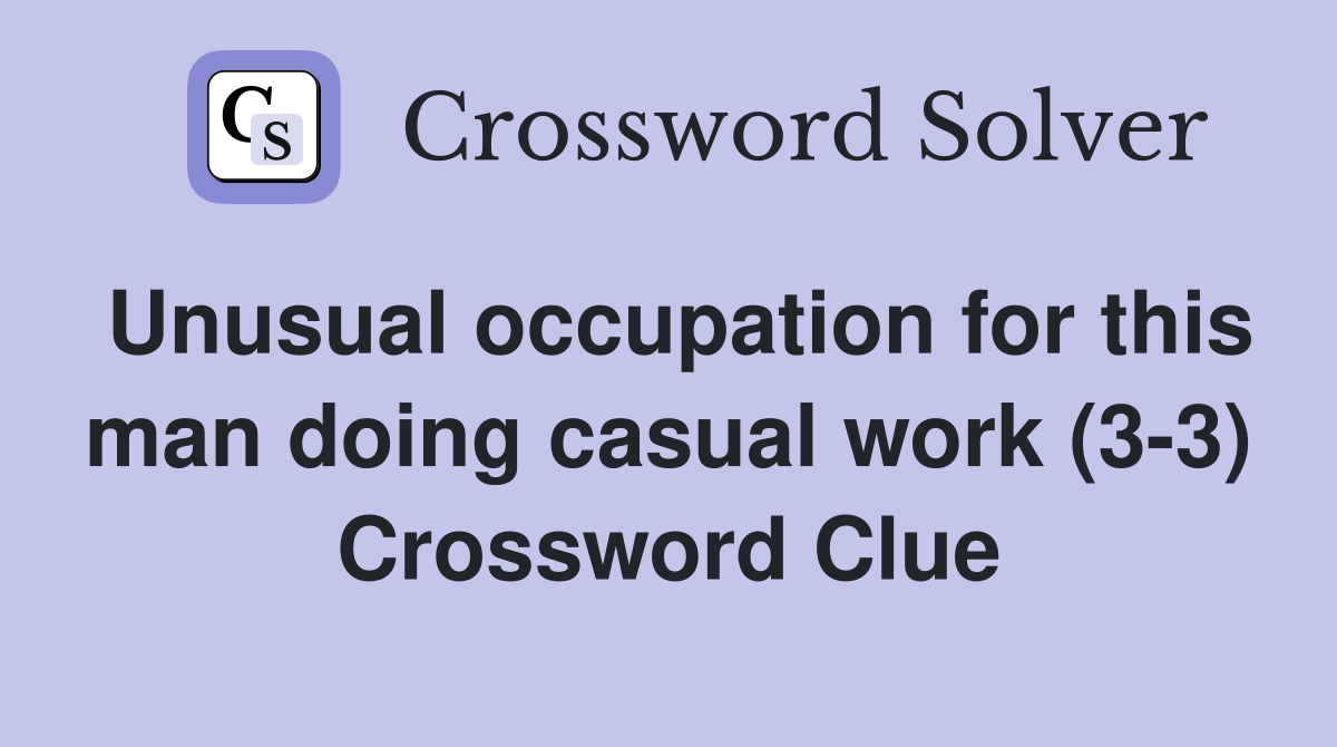 Unusual occupation for this man doing casual work (3-3) Crossword Clue