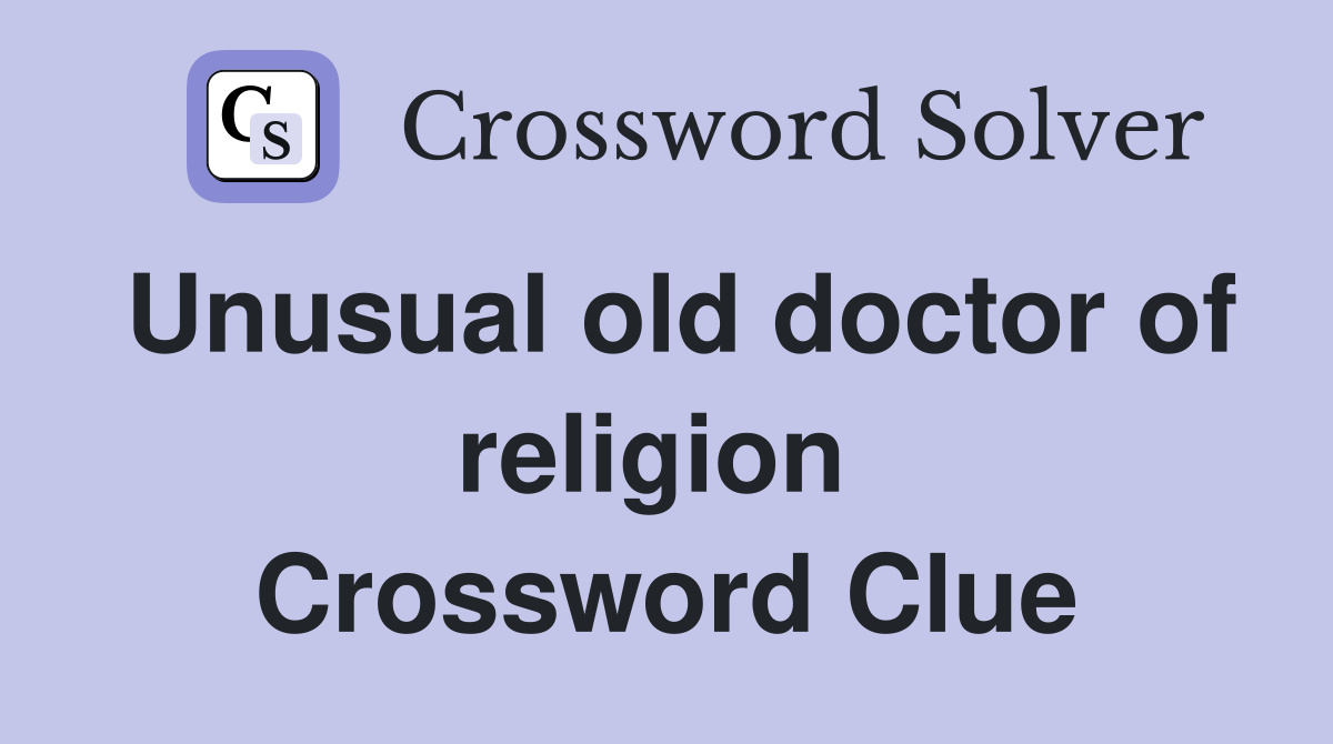Unusual old doctor of religion  Crossword Clue