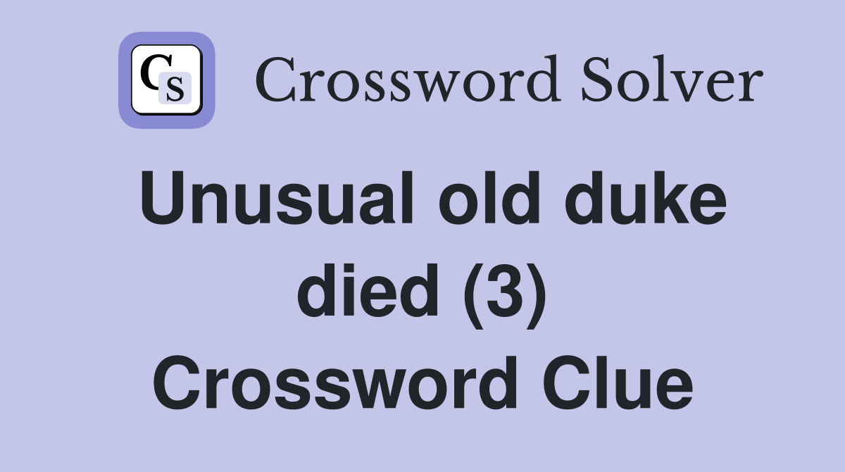 Unusual old duke died (3) Crossword Clue