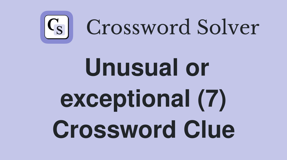 Unusual or exceptional (7) Crossword Clue