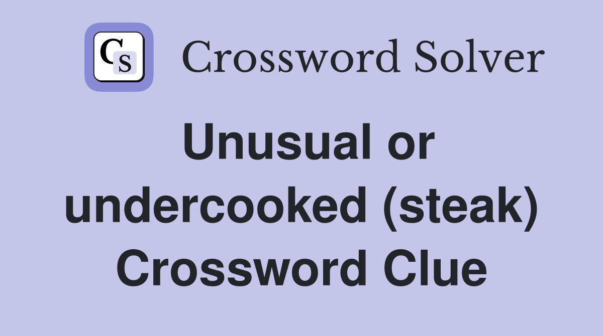 Unusual or undercooked (steak) Crossword Clue