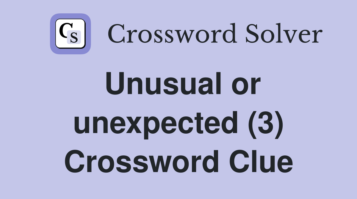 Unusual or unexpected (3) Crossword Clue